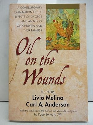 Seller image for Oil on the Wounds: A Contemporary Examination of the Effects of Divorce and Abortion on Children and Their Families for sale by Imperial Books and Collectibles