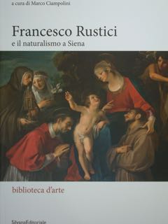 Immagine del venditore per Francesco Rustici e il naturalismo a Siena. Atti della Giornata di Studi. Pienza, Conservatorio di San Carlo, 9 settembre 2017. venduto da EDITORIALE UMBRA SAS