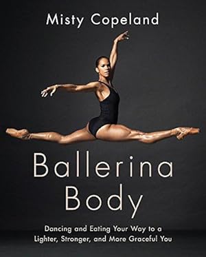Image du vendeur pour Ballerina Body: Dancing and Eating Your Way to a Lighter, Stronger, and More Graceful You mis en vente par WeBuyBooks