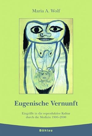 Seller image for Eugenische Vernunft: Eingriffe in die reproduktive Kultur durch die Medizin 1900-2000 : Eingriffe in die reproduktive Kultur durch die Medizin 1900-2000 for sale by AHA-BUCH