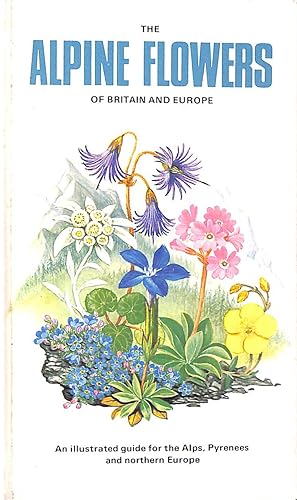 Seller image for The Alpine Flowers of Britain and Europe for sale by M Godding Books Ltd