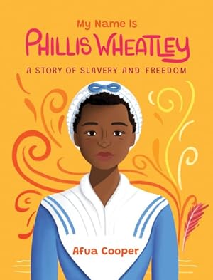 Seller image for My Name Is Phillis Wheatley : A Story of Slavery and Freedom for sale by GreatBookPrices