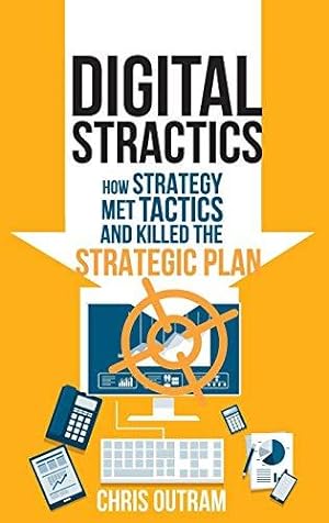 Seller image for Digital Stractics: How Strategy Met Tactics and Killed the Strategic Plan for sale by WeBuyBooks