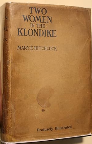 Imagen del vendedor de Two Women In The Klondike The Story of a Journey to the Gold-Fields of Alaska With 105 Illustrations and Map a la venta por Old West Books  (ABAA)