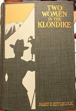 Imagen del vendedor de Two Women In The Klondike The Story of a Journey to the Gold-Fields of Alaska With 105 Illustrations and Map a la venta por Old West Books  (ABAA)