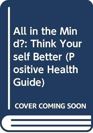 Immagine del venditore per All In The Mind?: Think Yourself Better (Positive Health Guide) venduto da WeBuyBooks