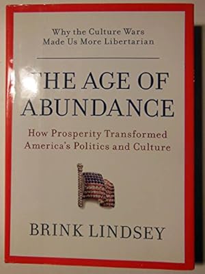 Seller image for The Age of Abundance: How Prosperity Transformed America's Politics and Culture for sale by Reliant Bookstore