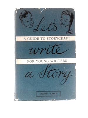 Bild des Verkufers fr Let's Write a Story: a Guide to Storycraft for Young Writers zum Verkauf von World of Rare Books