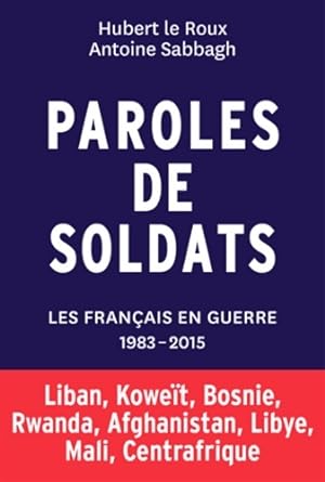 Paroles de soldats. Les français en guerre 1983-2015 - le Roux Sabbagh
