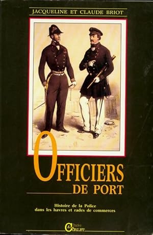 Bild des Verkufers fr Les officiers de port : Histoire de la police dans les havres et rades de commerce - Claude Briot zum Verkauf von Book Hmisphres