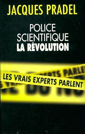 Police scientifique. La r?volution - Pradel Jacques