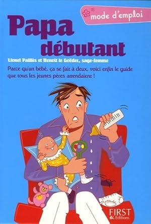 Papa d butant. Le guide que tous les jeunes p res attendaient ! - Lionel Paill s