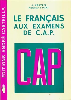 Imagen del vendedor de Le fran?ais aux examens de C.A.P. : Choix de sujets officiels et projets de travaux ? l'usage des candidats aux divers c. A. P. Et de la formation permanente - Jacques Kravetz a la venta por Book Hmisphres