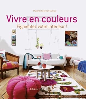 Seller image for Vivre en couleurs-pigmentez votre int?rieur ! - Charlotte Hedeman-gu?niau for sale by Book Hmisphres