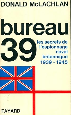 Imagen del vendedor de Bureau 39. Les secrets de l'espionnage naval britannique 1939-1945 - Donald Mclachlan a la venta por Book Hmisphres