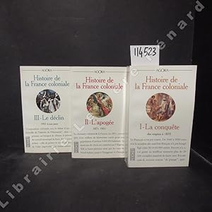 Image du vendeur pour Histoire de la France coloniale. Tome I : La conqute. Des origines  1870 - Tome II : L'apoge. 1871-1931 - Tome 3 : Le dclin. 1931  nos jours (3 volumes) mis en vente par Librairie-Bouquinerie Le Pre Pnard