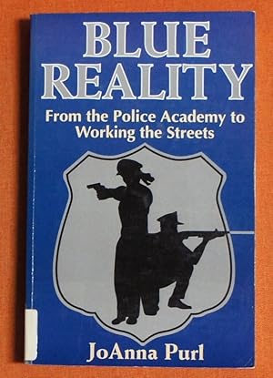 Immagine del venditore per Blue Reality: From the Police Academy to Working the Streets venduto da GuthrieBooks