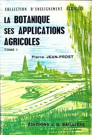 La botanique ses applications agricoles Tome I - Pierre Jean-Prost