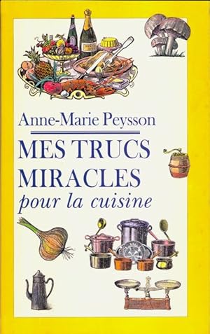 Image du vendeur pour Mes trucs miracles pour la cuisine - Anne-Marie Peysson mis en vente par Book Hmisphres