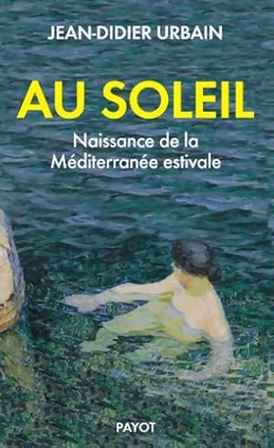 Au soleil - naissance de la M diterran e estivale - Urbain Jean-didier