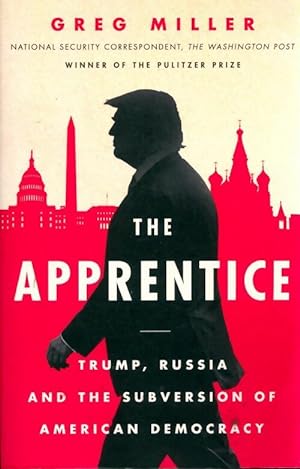 Seller image for The apprentice. Trump, Russia and the subversion of American democracy - Greg Miller for sale by Book Hmisphres
