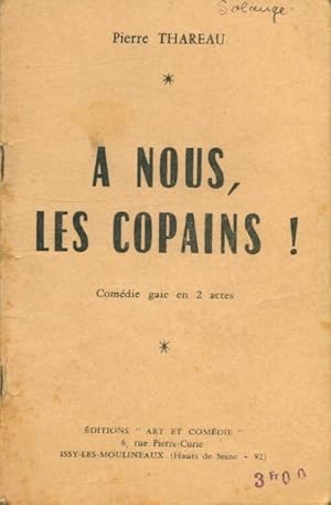 Seller image for A nous, les copains ! - Pierre Thareau for sale by Book Hmisphres