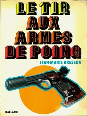 Le tir aux armes de poing - Jean-Marie Bresson