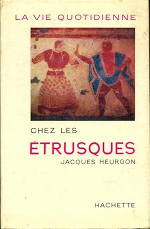 La vie quotidienne des ?trusques - Jacques Heurgon