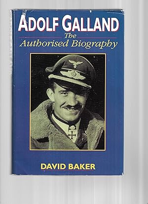 ADOLF GALLAND: The Authorized Biography