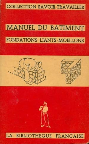 Manuel du b?timent : Fondations, liants, moellons - Collectif