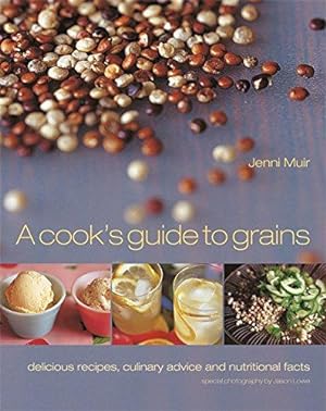 Immagine del venditore per A Cook's Guide to Grains: Delicious recipes, culinary advice and nutritional facts venduto da WeBuyBooks