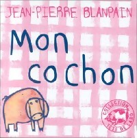 Bild des Verkufers fr Mon cochon - Jean-Pierre Blanpain zum Verkauf von Book Hmisphres