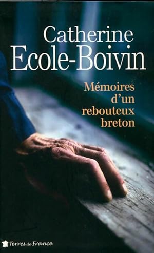 M?moires d'un rebouteux breton - Catherine Ecole-Boivin