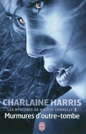 Les myst?res d'Harper Connelly Tome I : Murmures d'outre-tombe - Charlaine Harris