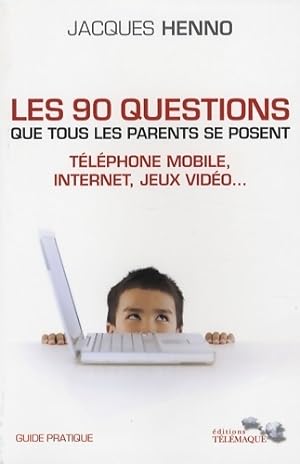 Les 90 questions que tous les parents se posent : Internet téléphone mobile jeux vidéo. : guide p...