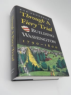 Through a Fiery Trial: Building Washington, 1790-1800