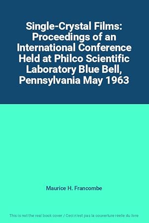 Seller image for Single-Crystal Films: Proceedings of an International Conference Held at Philco Scientific Laboratory Blue Bell, Pennsylvania May 1963 for sale by Ammareal