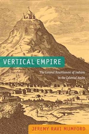 Imagen del vendedor de Vertical Empire : The General Resettlement of Indians in the Colonial Andes a la venta por GreatBookPricesUK