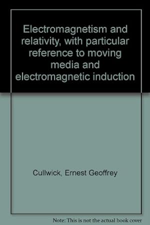 Seller image for Electromagnetism and relativity, with particular reference to moving media and electromagnetic induction for sale by Ammareal