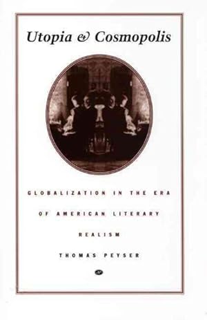 Image du vendeur pour Utopia and Cosmopolis : Globalization in the Era of American Literary Realism mis en vente par GreatBookPricesUK