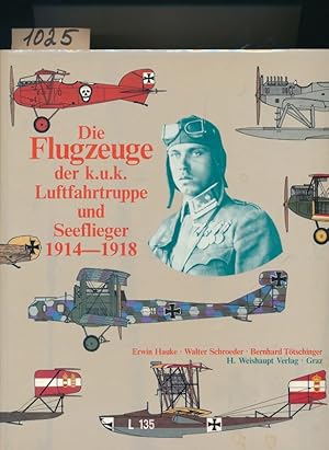 Die Flugzeuge der k.u.k. Luftfahrtruppe und Seeflieger 1914 - 1918