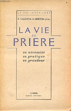 Seller image for La vie de prire - sa ncessit sa pratique sa grandeur - Collection la vie intrieure. for sale by Le-Livre