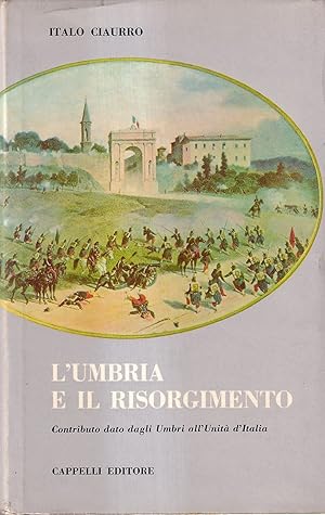 L'Umbria e il Risorgimento. Contributo dato dagli Umbri all'Unità d'Italia