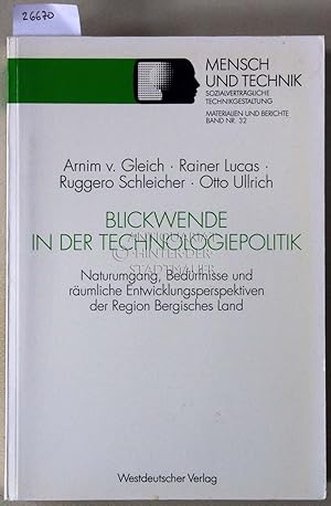 Bild des Verkufers fr Blickwende in der Technologiepolitik. Naturumgang, Bedrfnisse und rumliche Entwicklungsperspektiven der Region Bergisches Land. [= Mensch und Technik. Sozialvertrgliche Technikgestaltung, Materialien und Berichte, Bd. 32] zum Verkauf von Antiquariat hinter der Stadtmauer