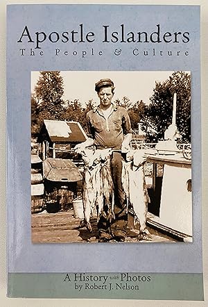 Apostle Islanders: The People & Culture: A History with Photos