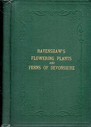 Image du vendeur pour A List of the Flowering Plants and Ferns growing wild in the County of Devon, with their habitats and principal stations mis en vente par Pendleburys - the bookshop in the hills