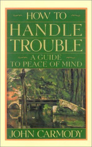 Image du vendeur pour How to Handle Trouble: A Guide to Peace of Mind mis en vente par Reliant Bookstore