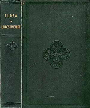 The Flora of Leicestershire, including the Cryptogams, with Maps of the County
