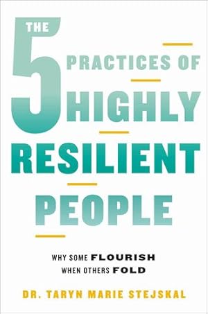 Seller image for The 5 Practices of Highly Resilient People: Why Some Flourish When Others Fold by Stejskal, Dr Taryn Marie [Hardcover ] for sale by booksXpress