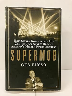 Image du vendeur pour Supermob: How Sidney Korshak and His Criminal Associates Became America's Hidden Power Brokers mis en vente par Chamblin Bookmine